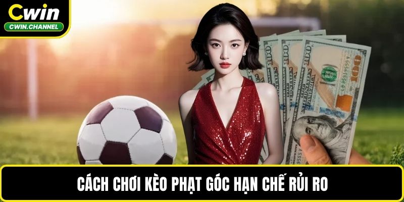 Cách chơi kèo phạt góc hạn chế rủi ro