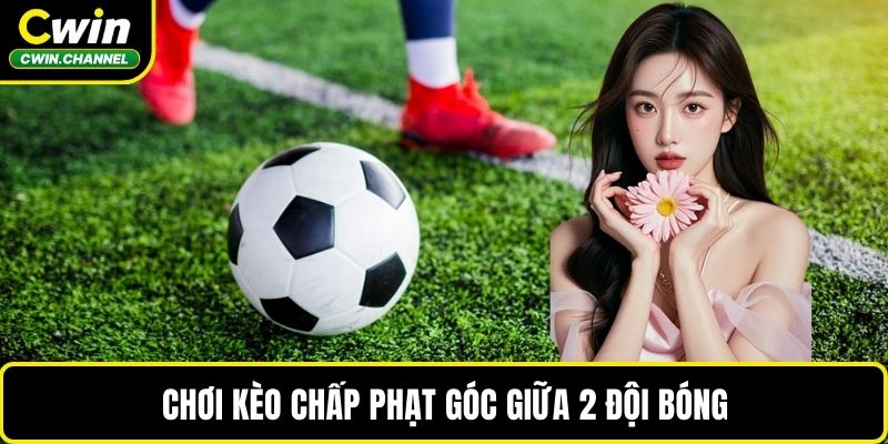 Chơi kèo chấp phạt góc giữa 2 đội bóng