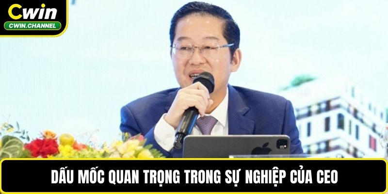 Dấu mốc quan trọng trong sự nghiệp của CEO