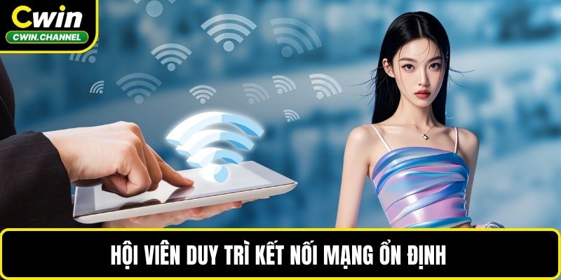 Hội viên duy trì kết nối mạng ổn định