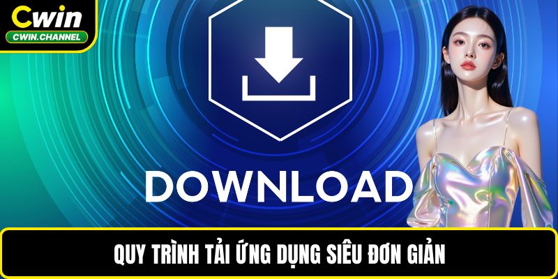 Quy trình tải ứng dụng siêu đơn giản