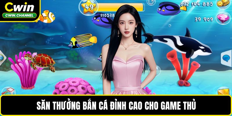 Săn thưởng bắn cá đỉnh cao cho game thủ