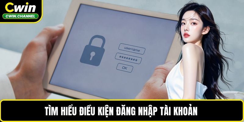 Tìm hiểu điều kiện đăng nhập tài khoản