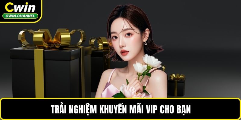 Trải nghiệm khuyến mãi VIP cho bạn