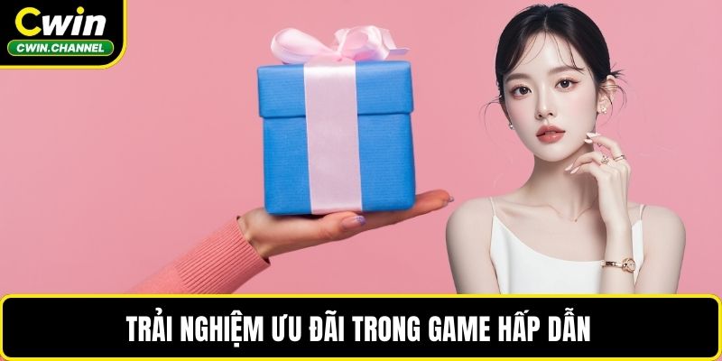 Trải nghiệm ưu đãi trong game hấp dẫn