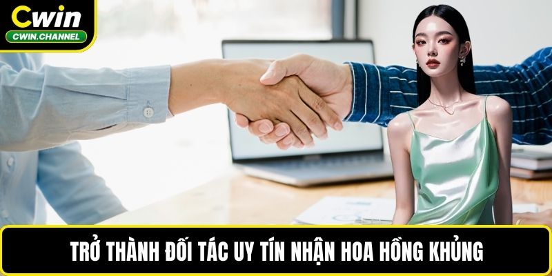 Trở thành đối tác uy tín nhận hoa hồng khủng