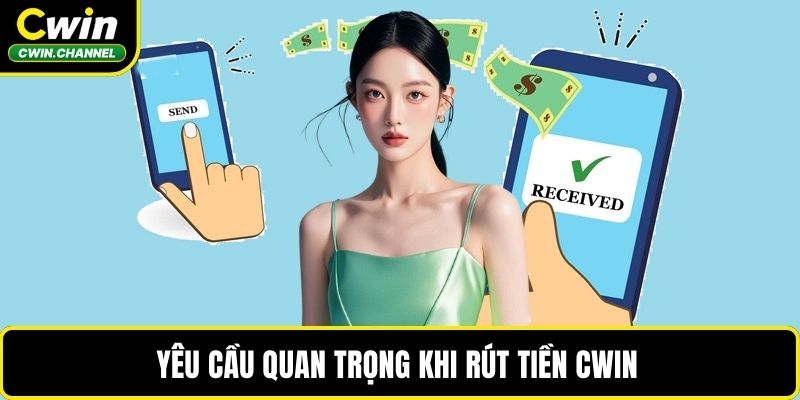 Yêu cầu quan trọng khi rút tiền CWIN